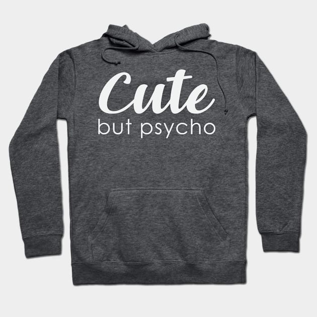 Cute, but psycho Hoodie by FontfulDesigns